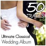 Ultimate Classical Wedding Album: 50 Tracks